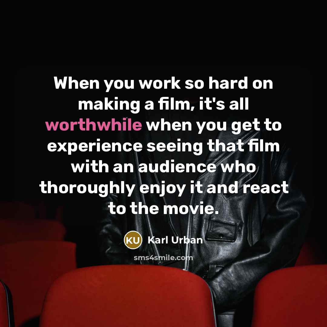 “When you work so hard on making a film, it's…” quote by Karl Urban