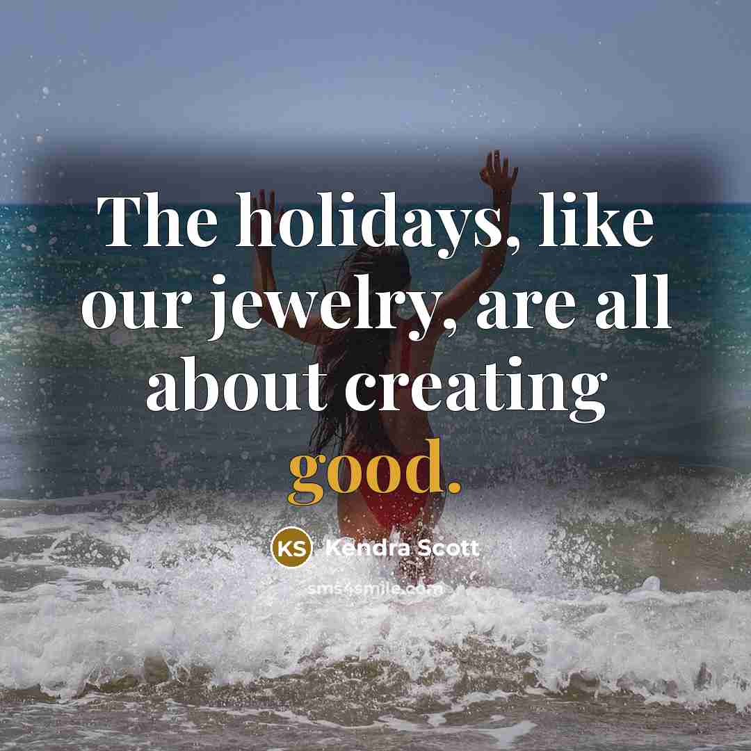 “The holidays, like our jewelry, are all about creating good.…” quote by Kendra Scott