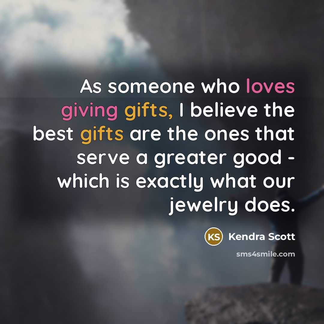 “As someone who loves giving gifts, I believe the best…” quote by Kendra Scott