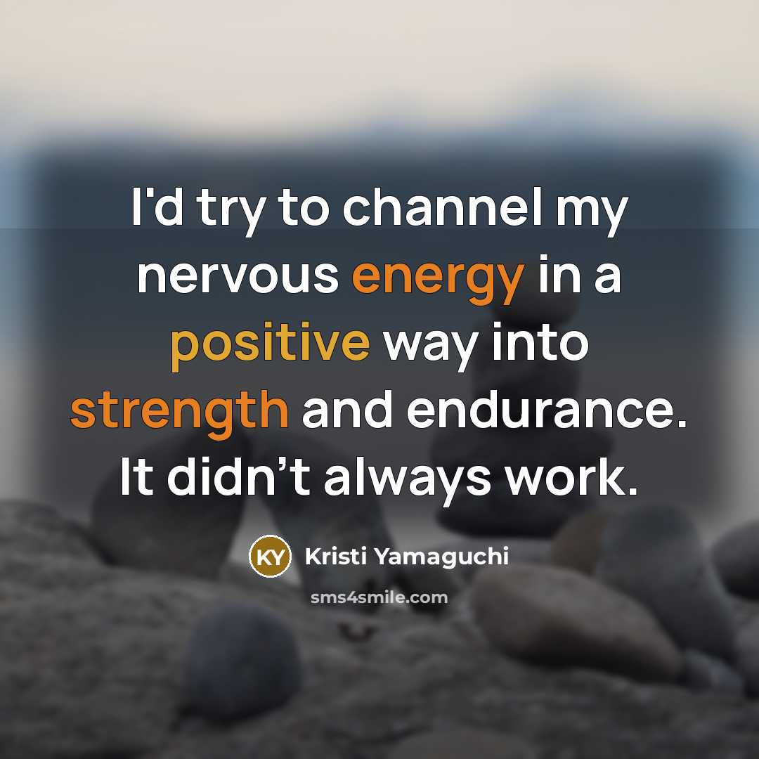 “I'd try to channel my nervous energy in a positive…” quote by Kristi Yamaguchi