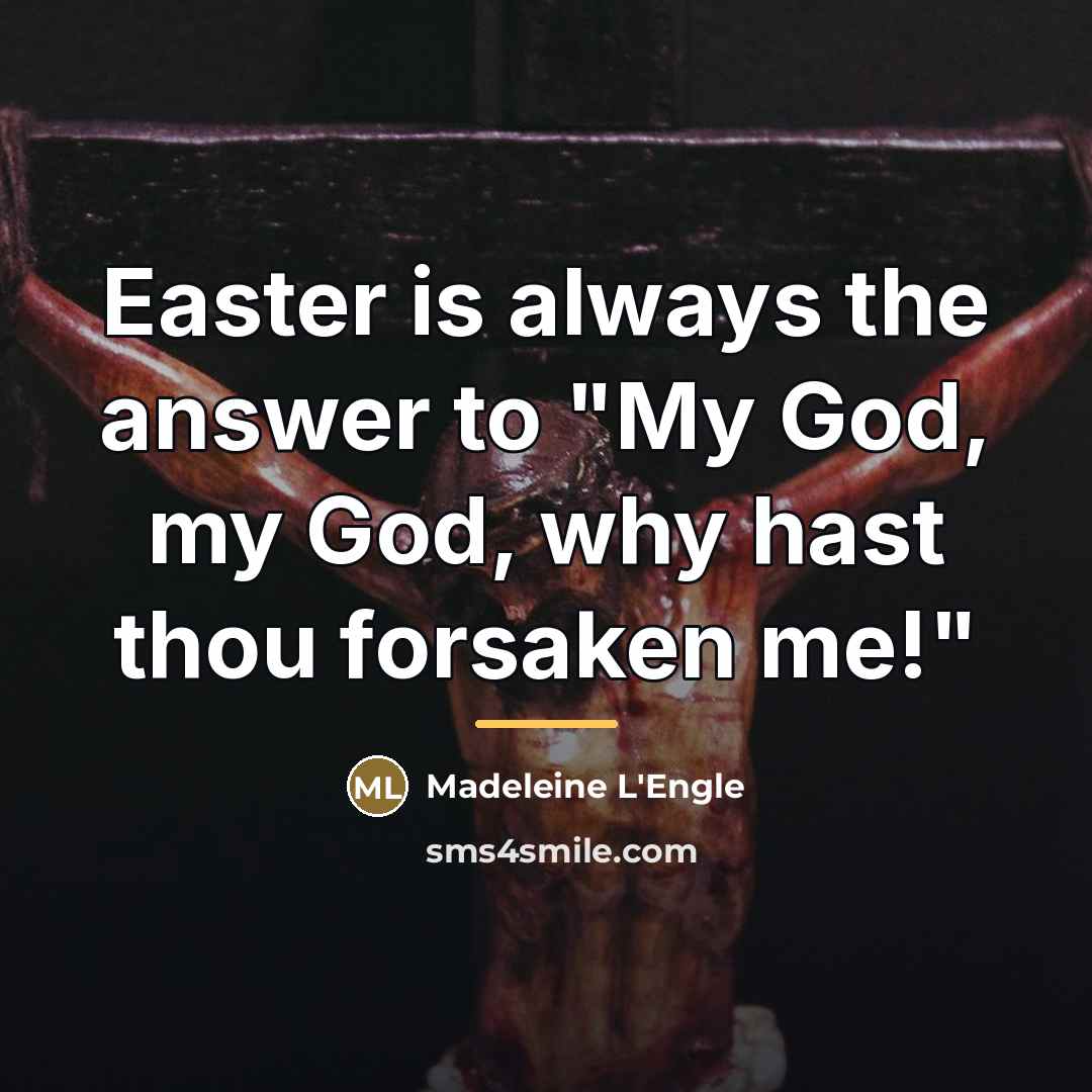 “Easter is always the answer to "My God, my God,…” quote by Madeleine L'Engle
