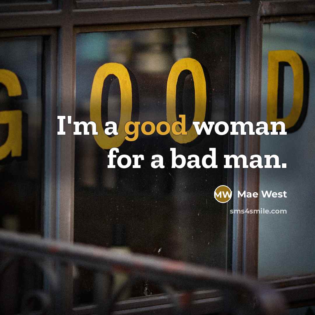 “I'm a good woman for a bad man.…” quote by Mae West