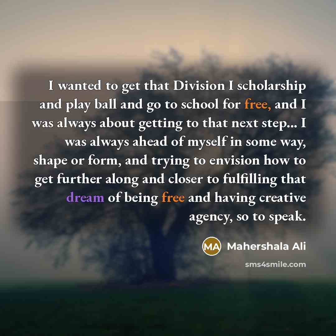 “I wanted to get that Division I scholarship and play…” quote by Mahershala Ali