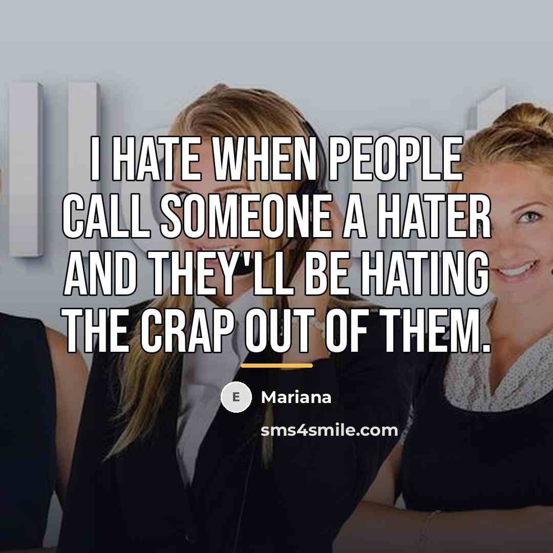 “I hate when people call someone a hater and they'll…” quote by Mariana