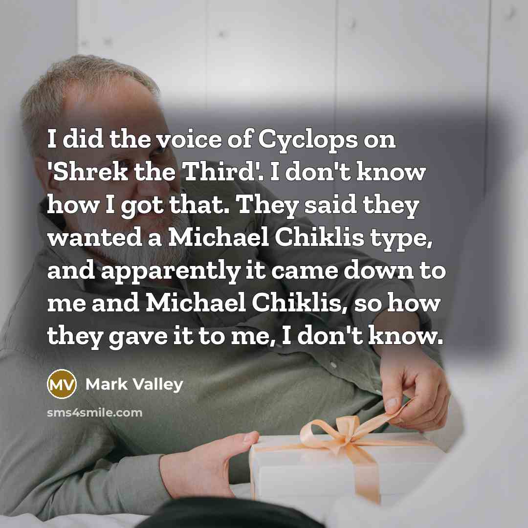 “I did the voice of Cyclops on 'Shrek the Third'.…” quote by Mark Valley