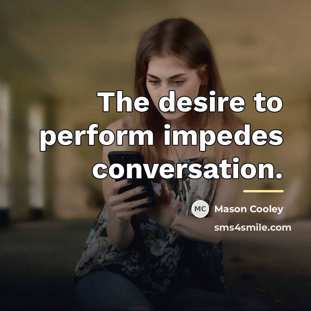 “The desire to perform impedes conversation.…” quote by Mason Cooley