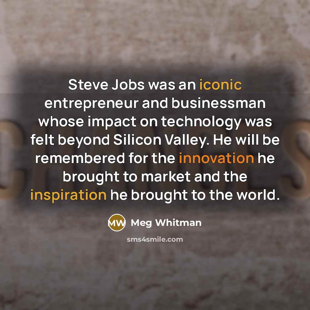 “Steve Jobs was an iconic entrepreneur and businessman whose impact…” quote by Meg Whitman