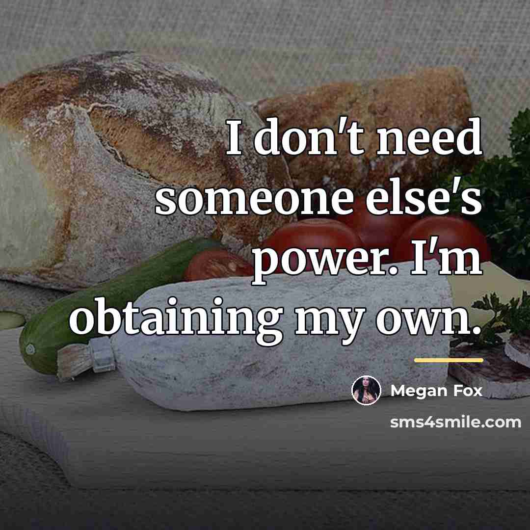 “I don't need someone else's power. I'm obtaining my own.…” quote by Megan Fox