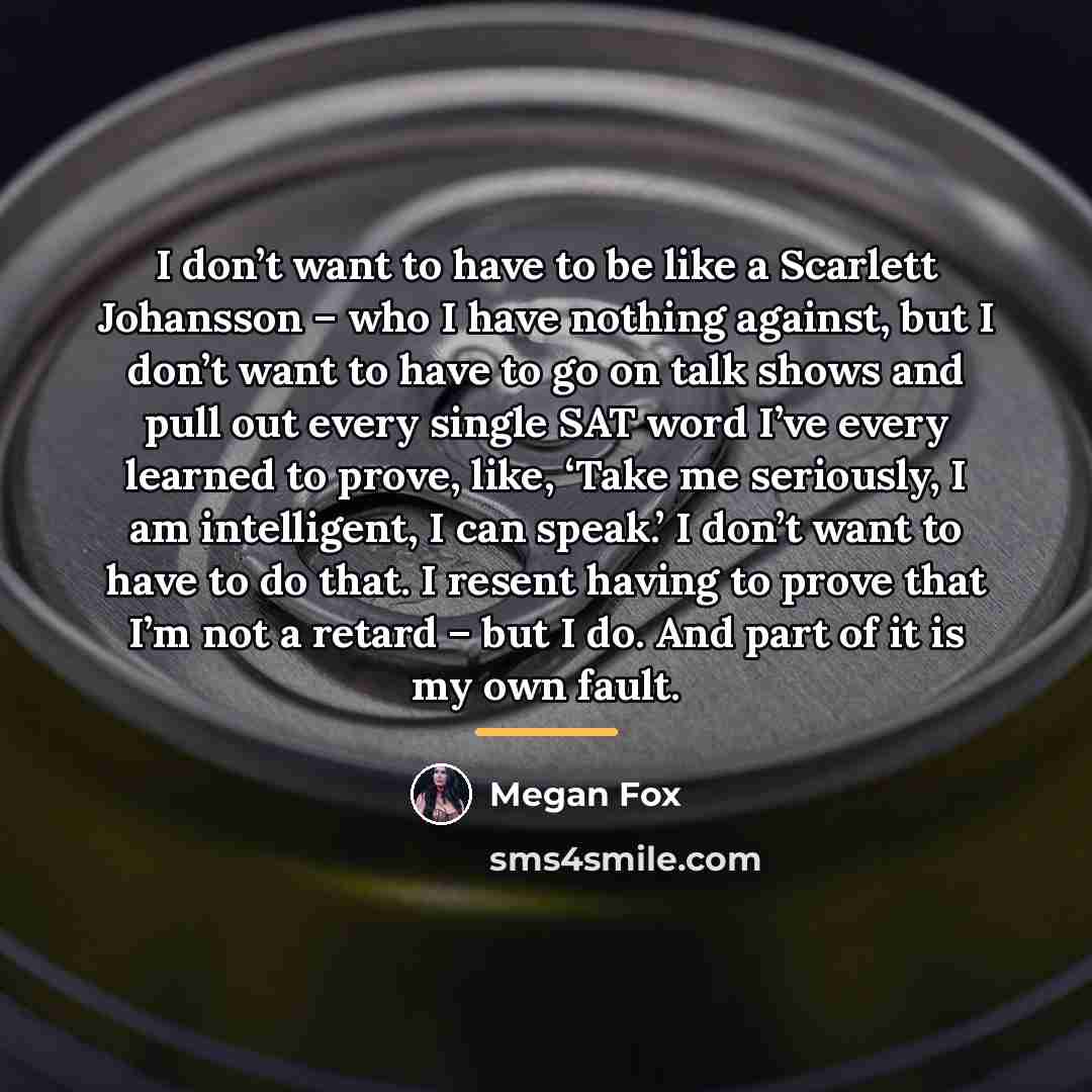 “I don’t want to have to be like a Scarlett…” quote by Megan Fox