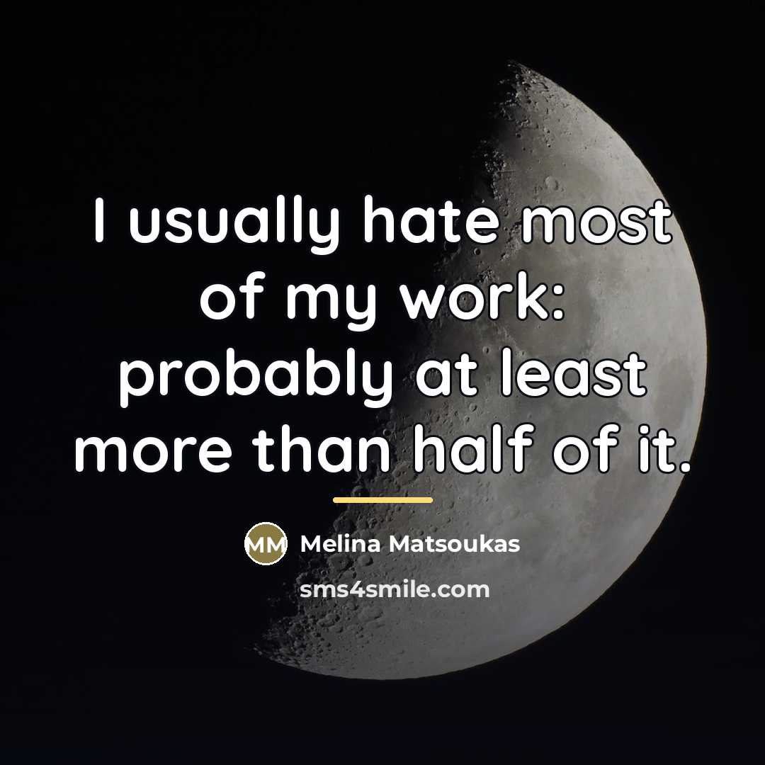 “I usually hate most of my work: probably at least…” quote by Melina Matsoukas