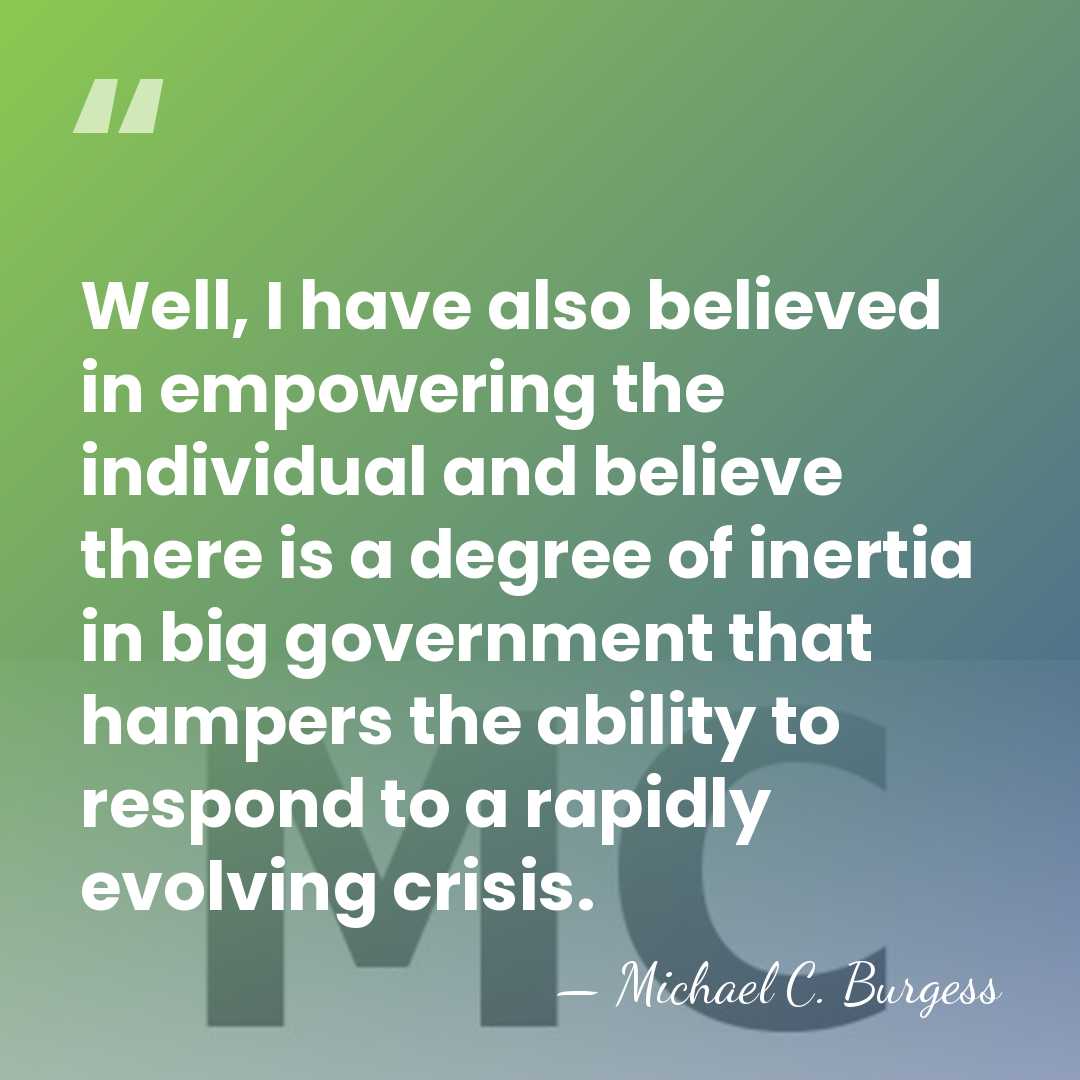 Well, I have also believed in empowering the individual and believe there&hellip; - Michael C. Burgess