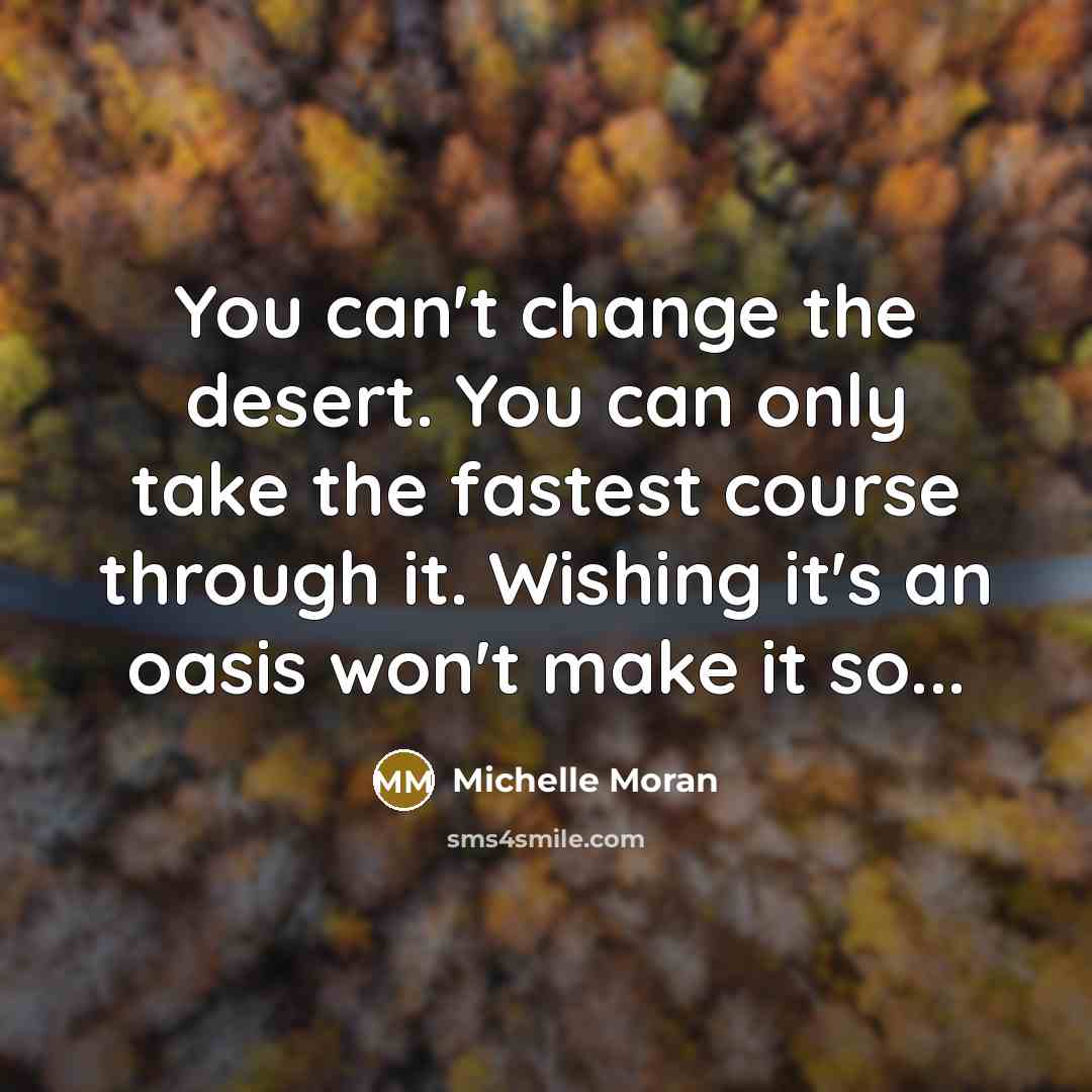 “You can't change the desert. You can only take the…” quote by Michelle Moran