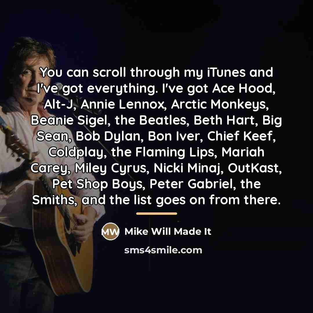 “You can scroll through my iTunes and I've got everything.…” quote by Mike Will Made It