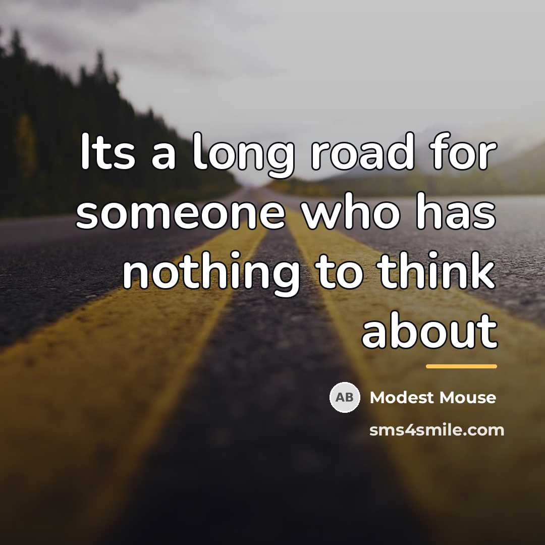 “Its a long road for someone who has nothing to…” quote by Modest Mouse