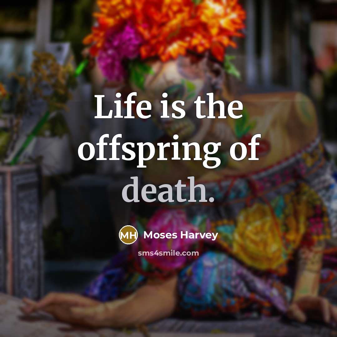 “Life is the offspring of death.…” quote by Moses Harvey