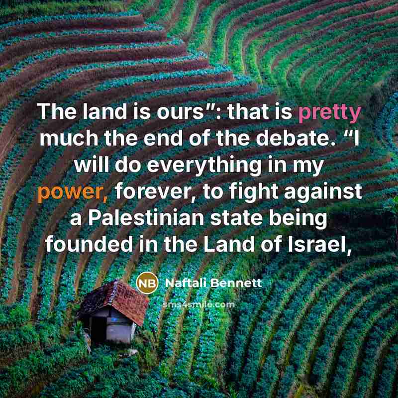 “The land is ours”: that is pretty much the end…” quote by Naftali Bennett