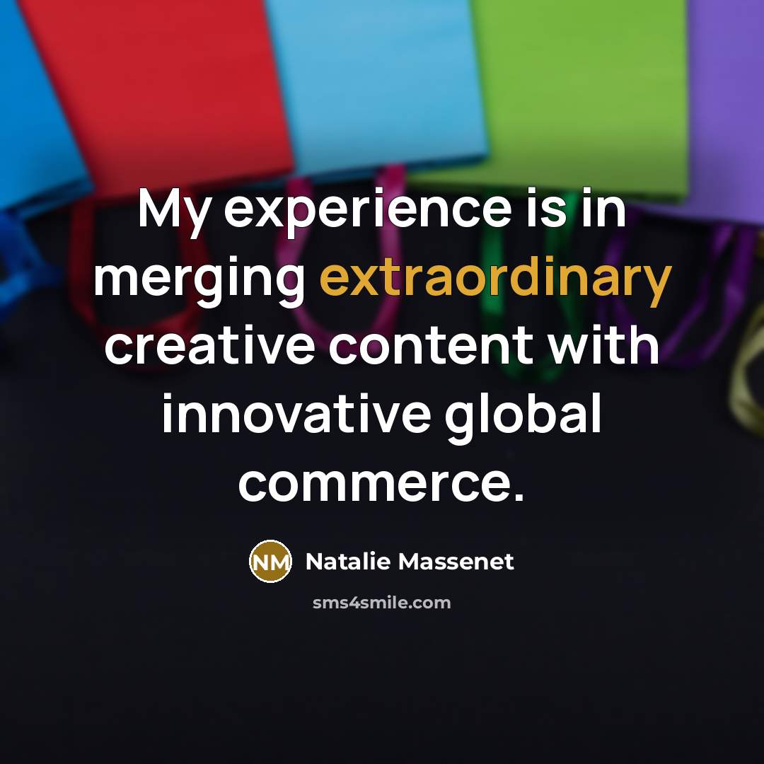 “My experience is in merging extraordinary creative content with innovative…” quote by Natalie Massenet