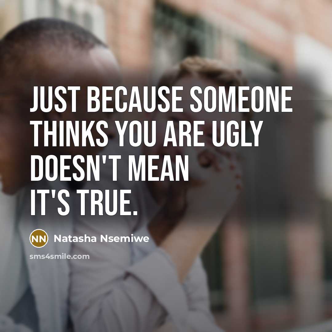 “Just because someone thinks you are ugly doesn't mean it's…” quote by Natasha Nsemiwe