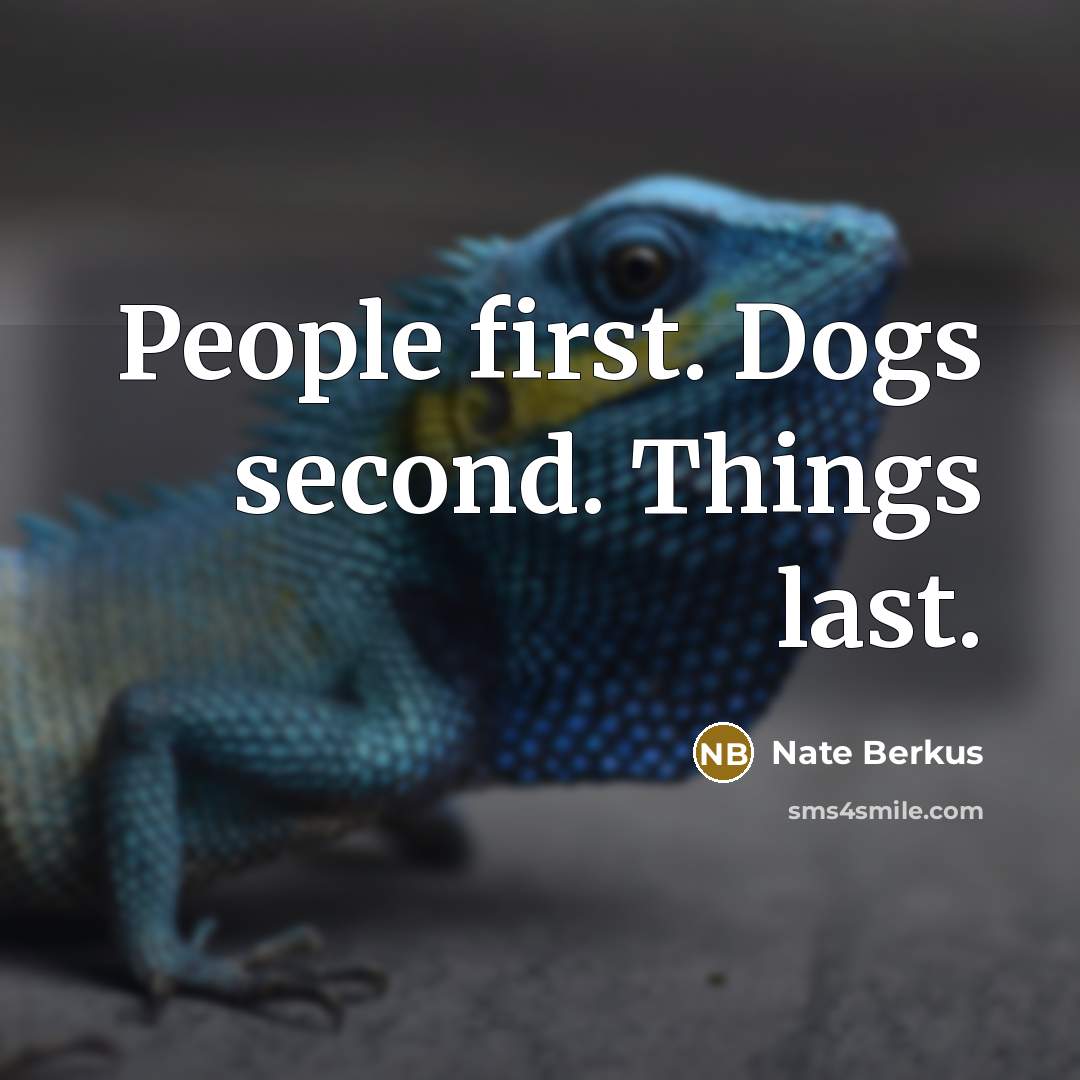 “People first. Dogs second. Things last.” quote by Nate Berkus