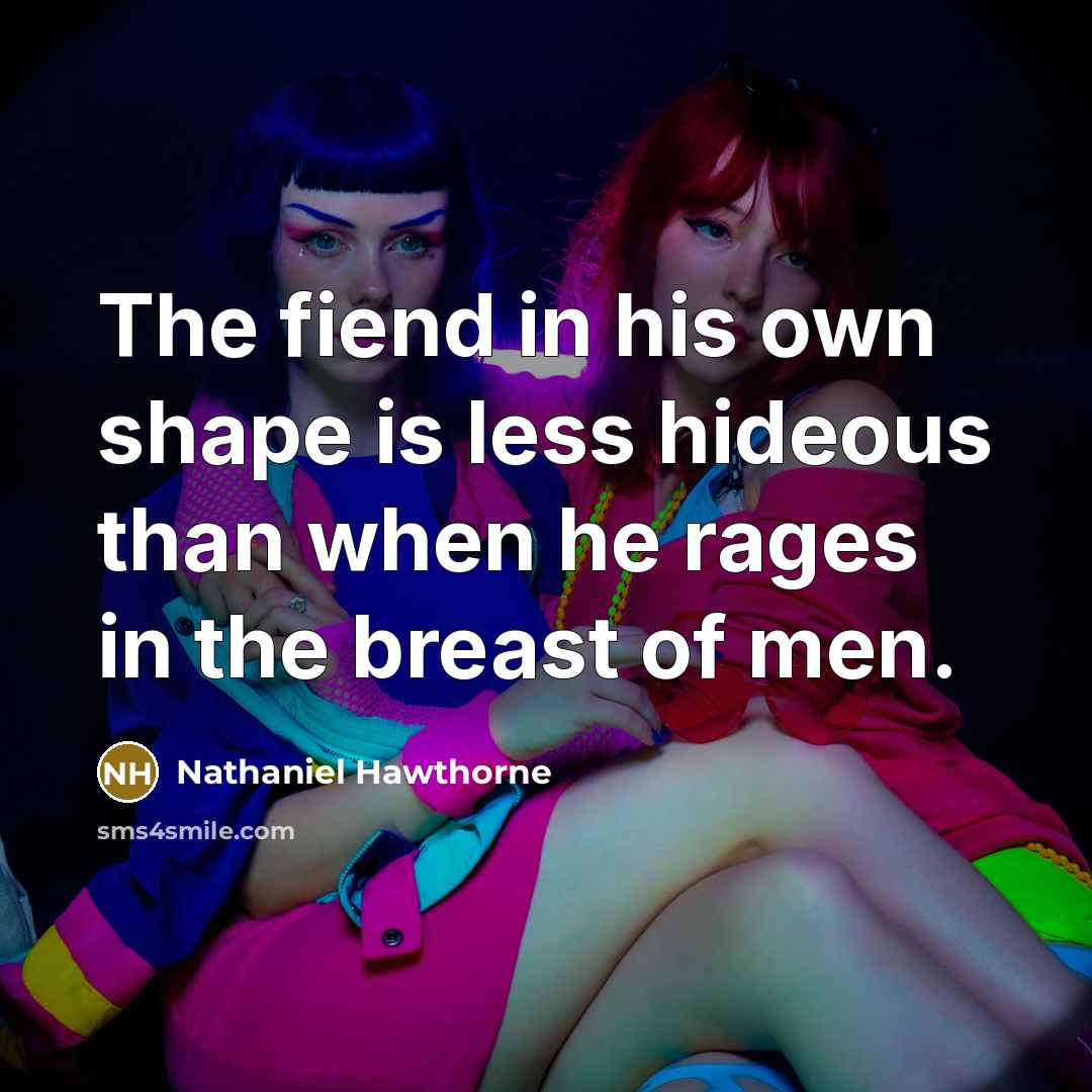 “The fiend in his own shape is less hideous than…” quote by Nathaniel Hawthorne