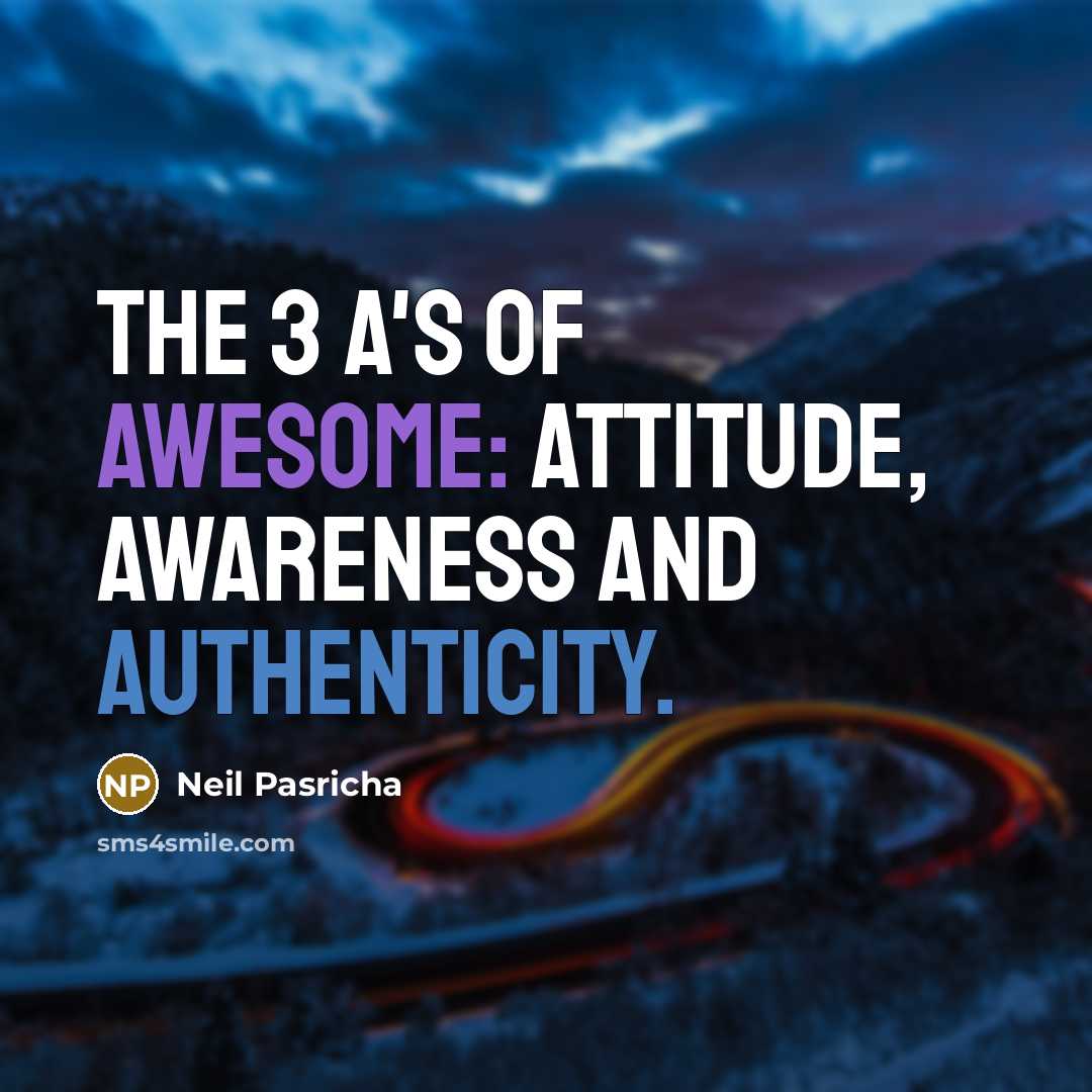 “The 3 A's of awesome: attitude, awareness and authenticity.…” quote by Neil Pasricha