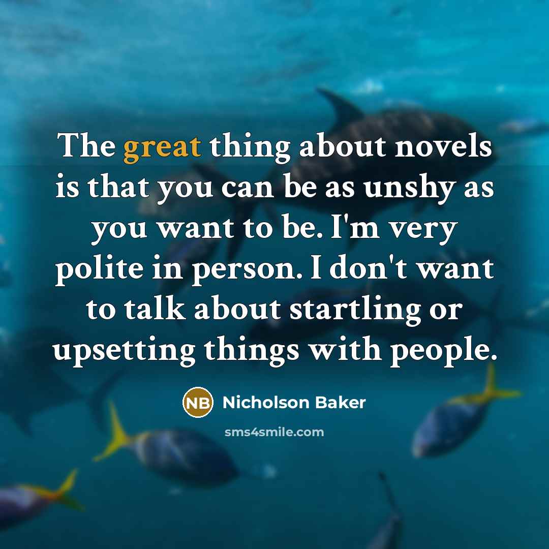 “The great thing about novels is that you can be…” quote by Nicholson Baker