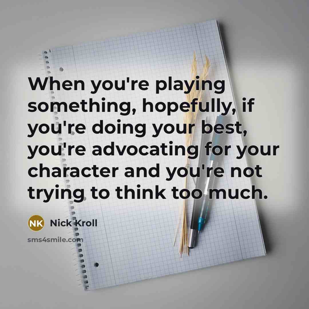 “When you're playing something, hopefully, if you're doing your best,…” quote by Nick Kroll