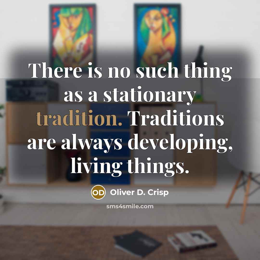 “There is no such thing as a stationary tradition. Traditions…” quote by Oliver D. Crisp
