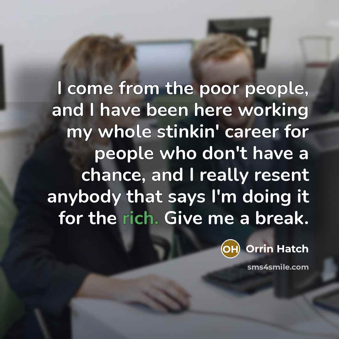 “I come from the poor people, and I have been…” quote by Orrin Hatch