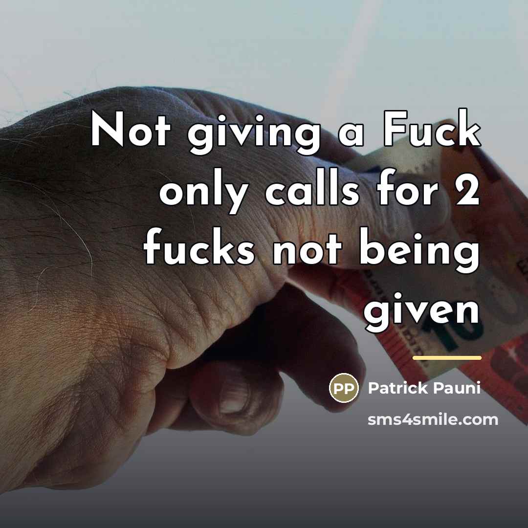 “Not giving a Fuck only calls for 2 fucks not…” quote by Patrick Pauni