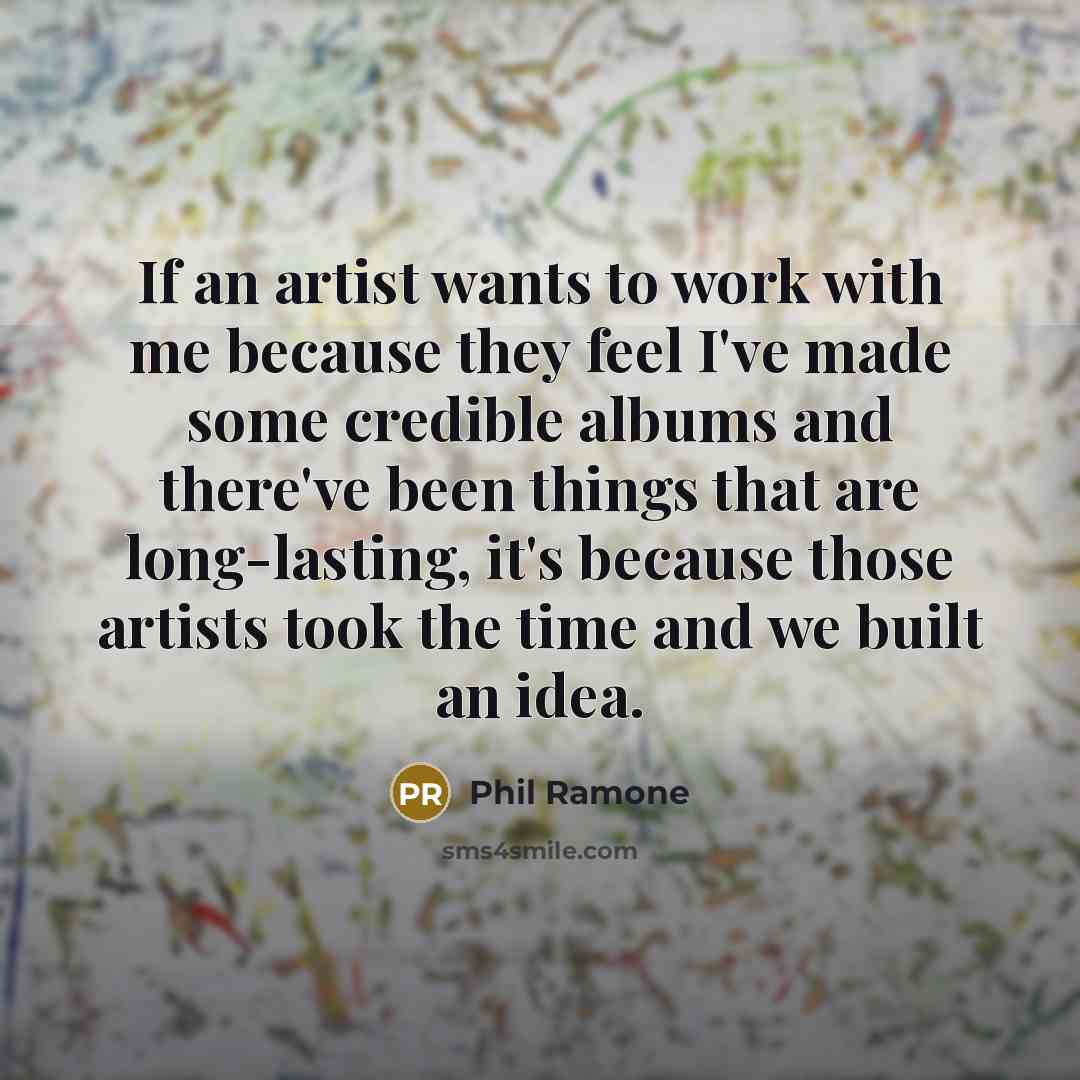 “If an artist wants to work with me because they…” quote by Phil Ramone