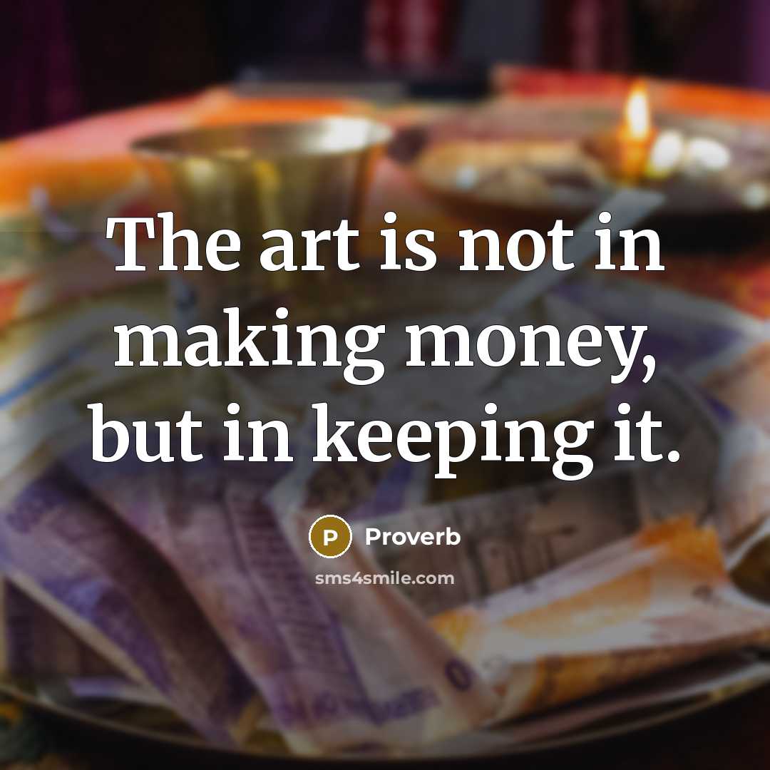 “The art is not in making money, but in keeping…” quote by Proverb