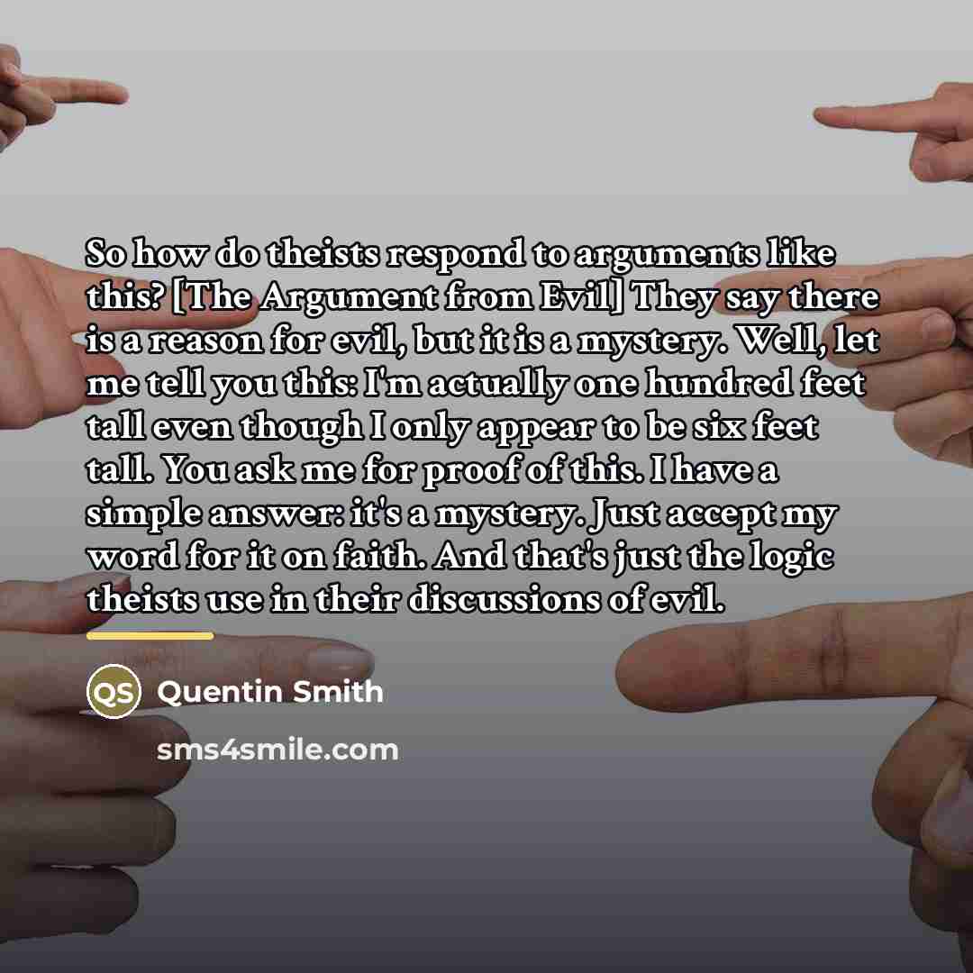 “So how do theists respond to arguments like this? [The…” quote by Quentin Smith