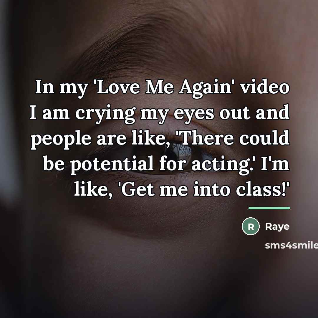 “In my 'Love Me Again' video I am crying my…” quote by Raye