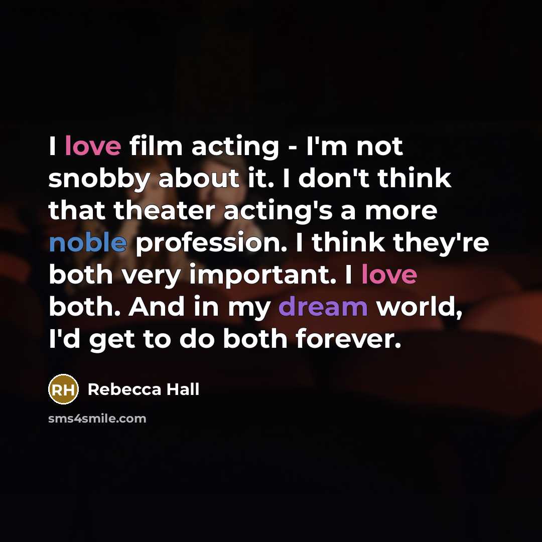 “I love film acting - I'm not snobby about it.…” quote by Rebecca Hall