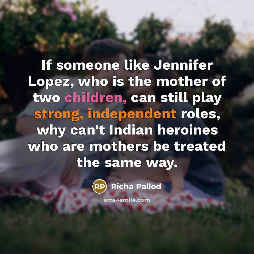 “If someone like Jennifer Lopez, who is the mother of…” quote by Richa Pallod