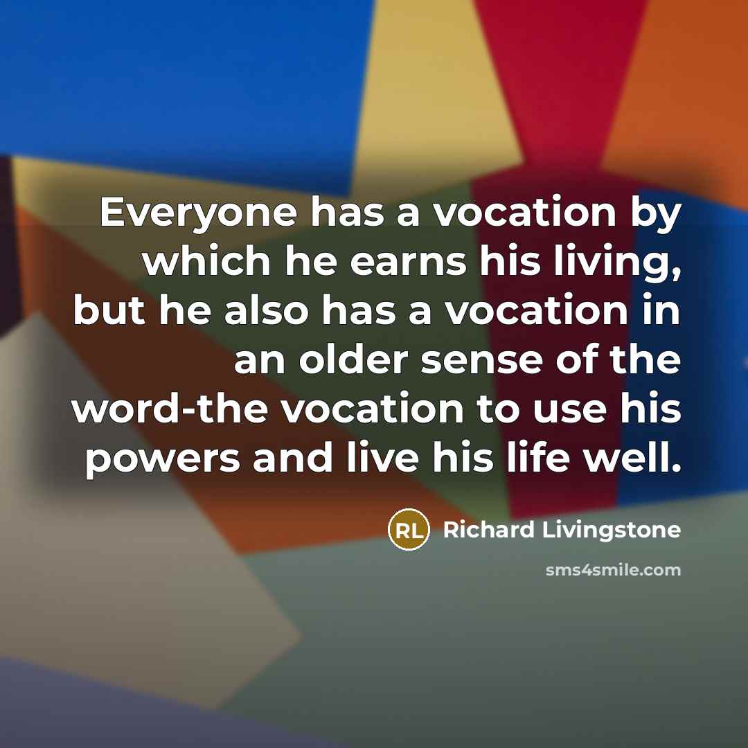 “Everyone has a vocation by which he earns his living,…” quote by Richard Livingstone