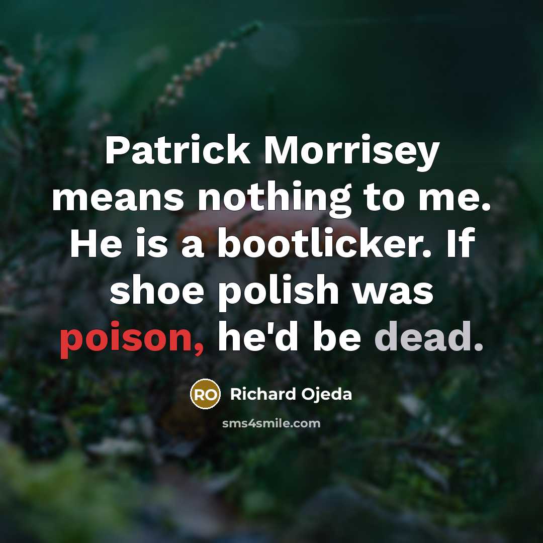 “Patrick Morrisey means nothing to me. He is a bootlicker.…” quote by Richard Ojeda