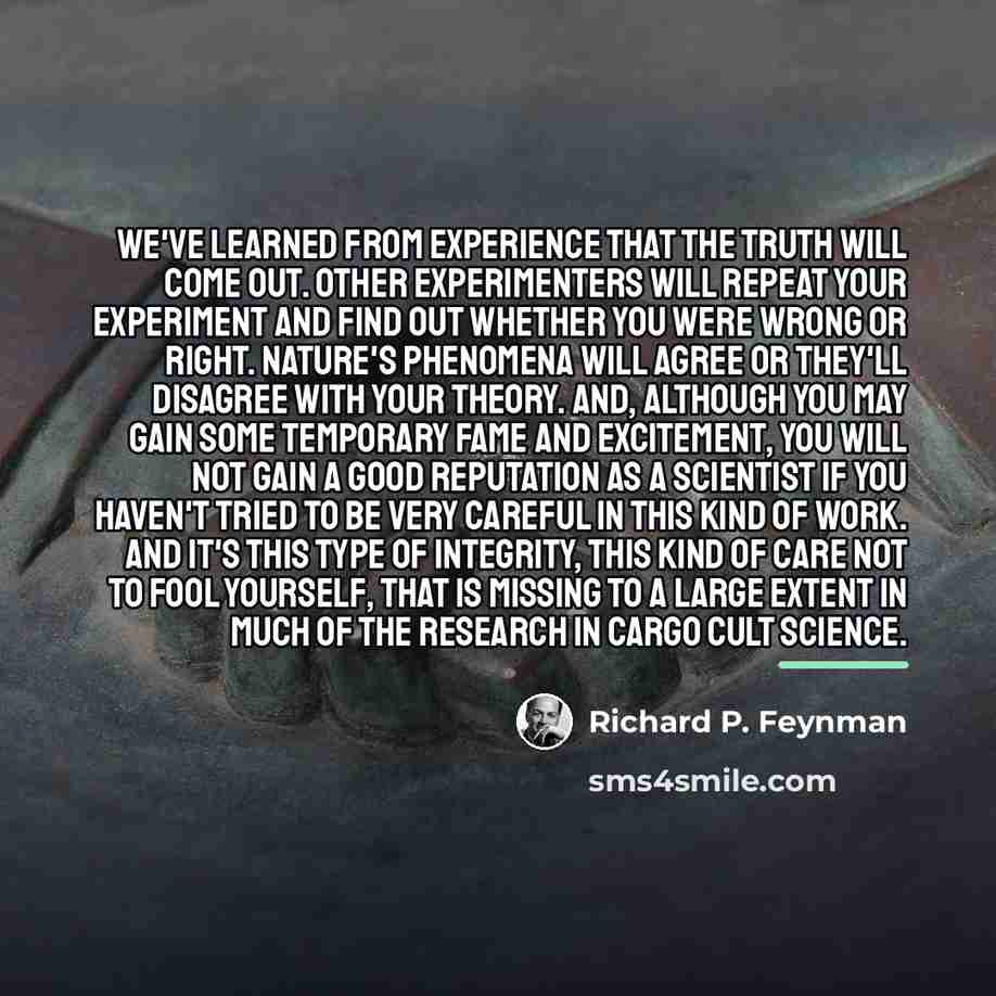 “We've learned from experience that the truth will come out.…” quote by Richard P. Feynman