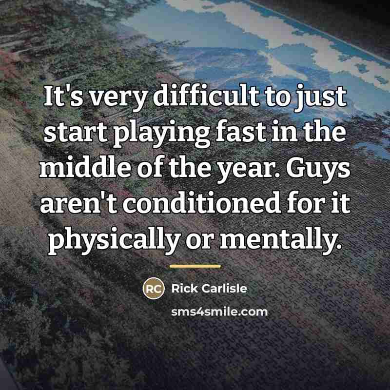 “It's very difficult to just start playing fast in the…” quote by Rick Carlisle
