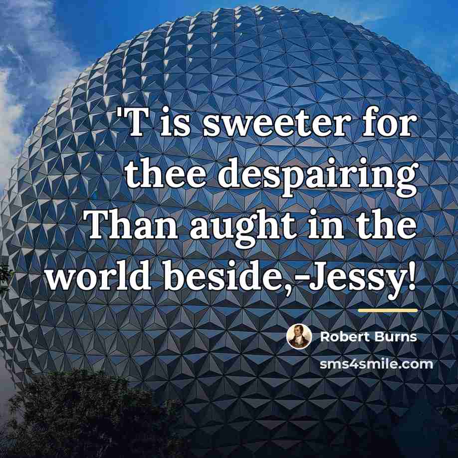 “'T is sweeter for thee despairing Than aught in the…” quote by Robert Burns