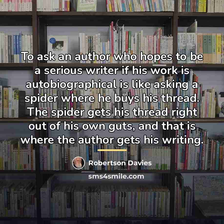 “To ask an author who hopes to be a serious…” quote by Robertson Davies