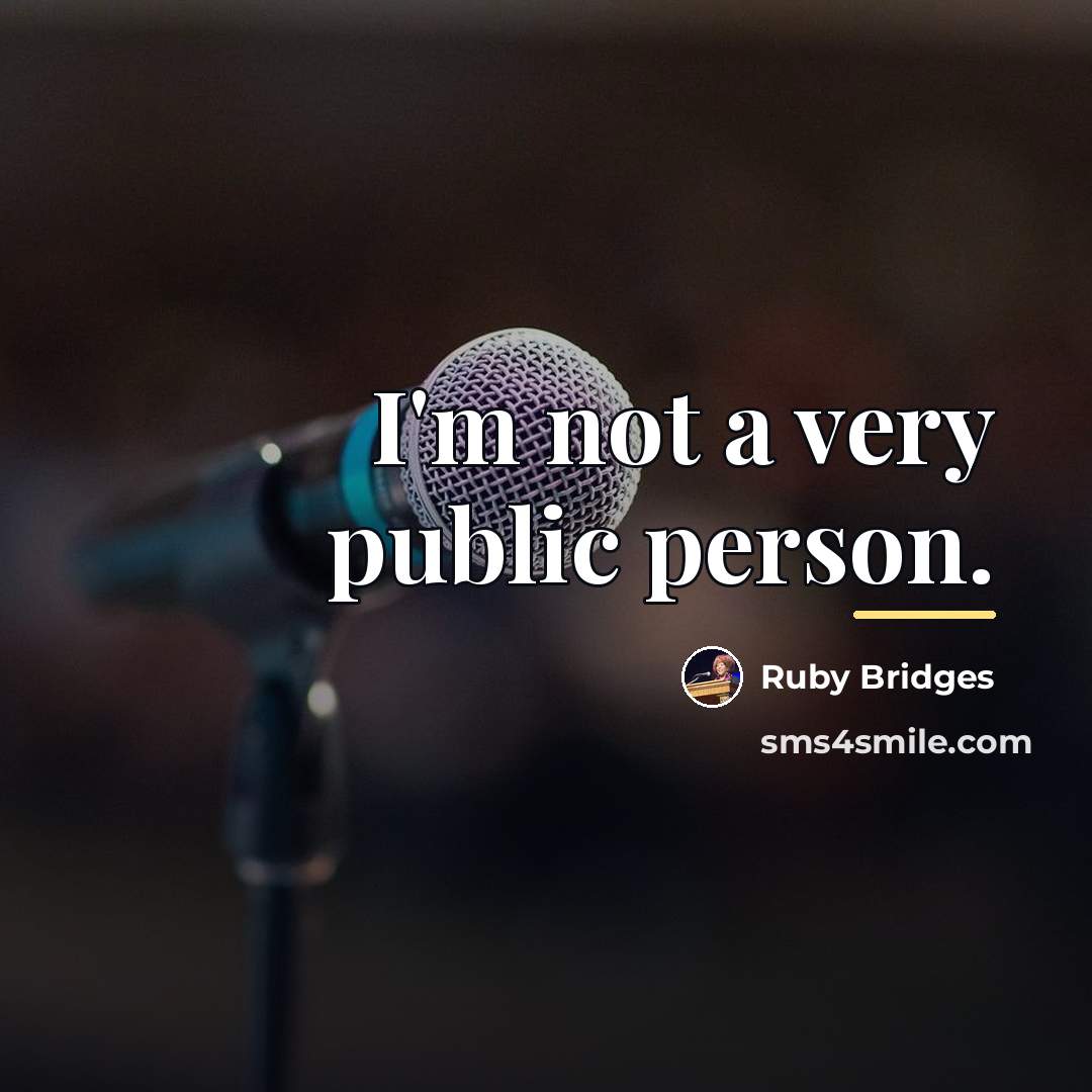 “I'm not a very public person.…” quote by Ruby Bridges