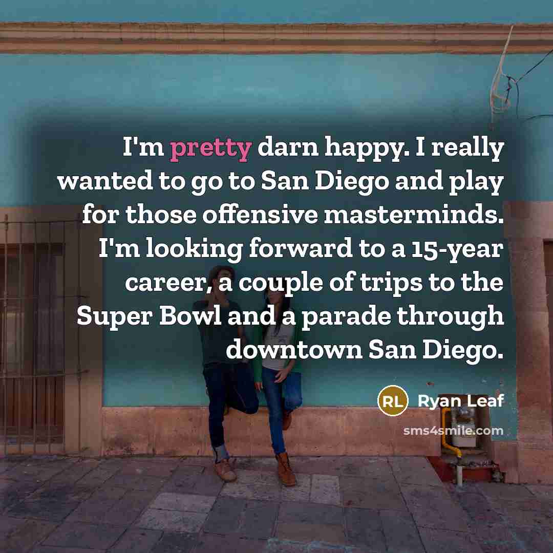 “I'm pretty darn happy. I really wanted to go to…” quote by Ryan Leaf