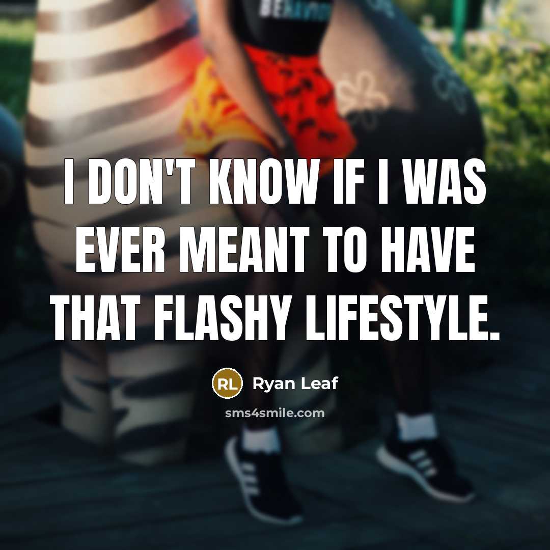 “I don't know if I was ever meant to have…” quote by Ryan Leaf