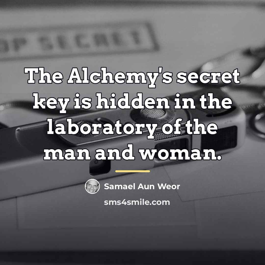 “The Alchemy's secret key is hidden in the laboratory of…” quote by Samael Aun Weor