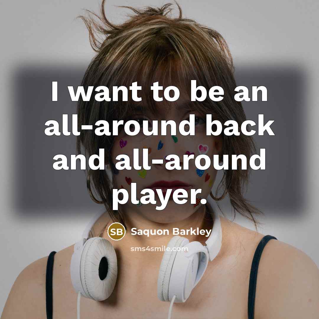 “I want to be an all-around back and all-around player.…” quote by Saquon Barkley