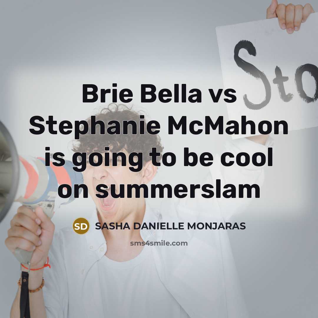 “Brie Bella vs Stephanie McMahon is going to be cool on summerslam” quote by SASHA DANIELLE MONJARAS