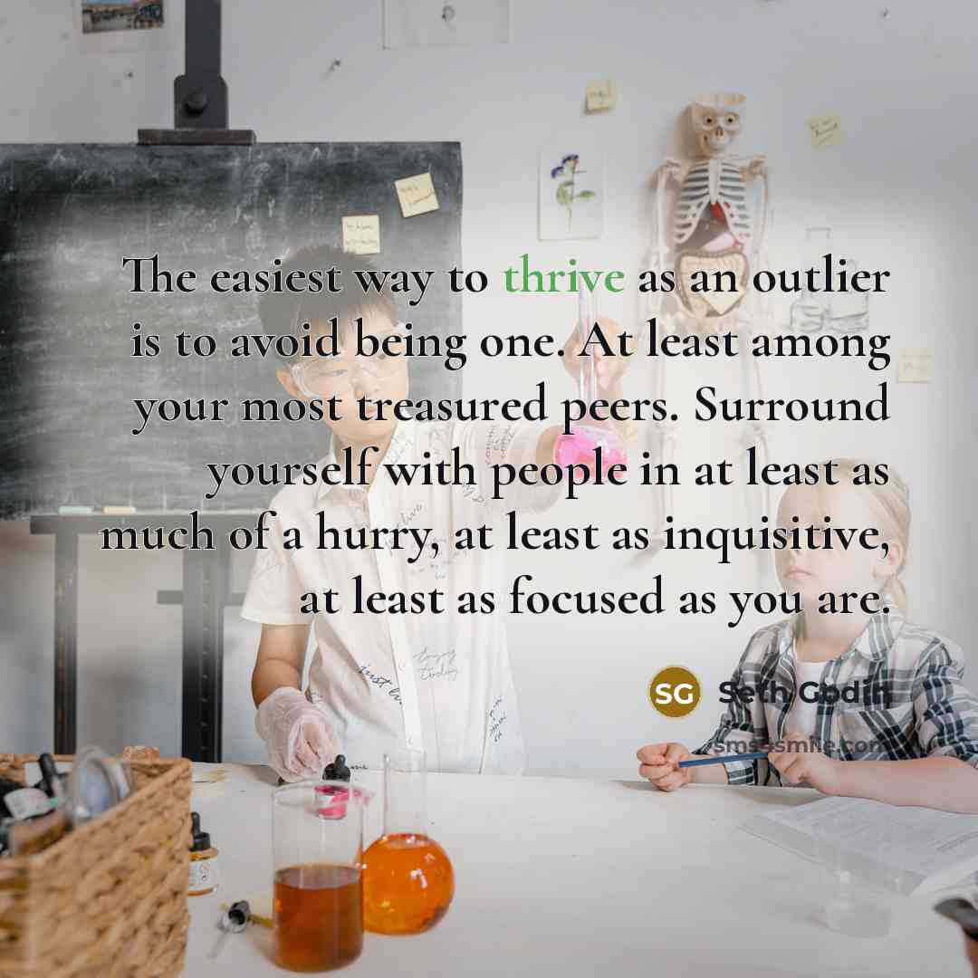 “The easiest way to thrive as an outlier is to…” quote by Seth Godin