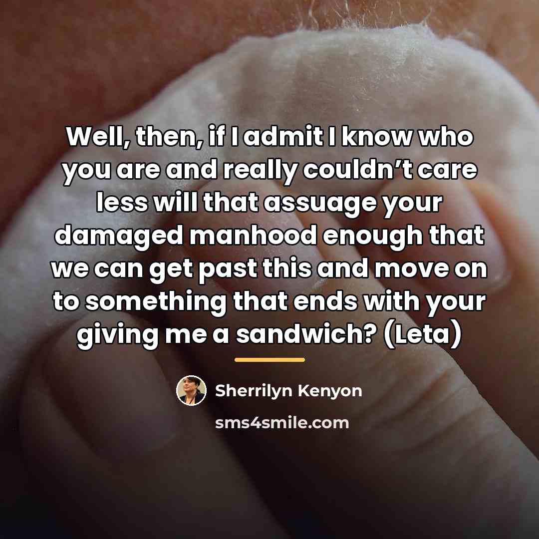 “Well, then, if I admit I know who you are…” quote by Sherrilyn Kenyon